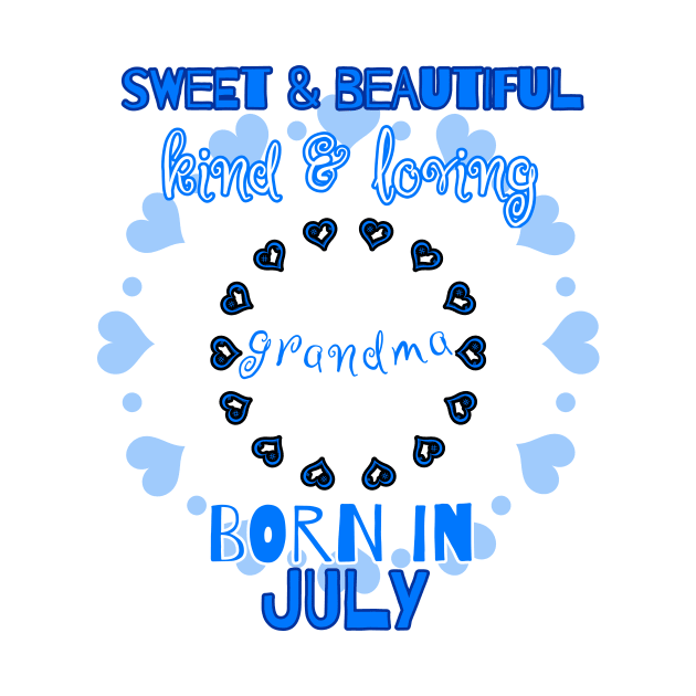 Sweet, Beautiful, Kind Loving Grandma Born in July by PhantomDesign