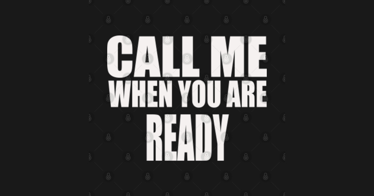 Call me when you are ready Call Me Tank Top TeePublic