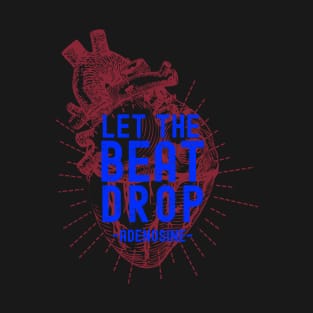 Let the beat drop -Adenosine T-Shirt