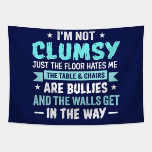 I'm Not Clumsy Just the Floor Hates Me The Table and Chairs Are Bullies and the Walls Get in the Way Tapestry