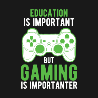 Education Is Important But Gaming Is Importanter T-Shirt