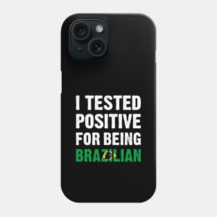 I Tested Positive For Being Brazilian Phone Case