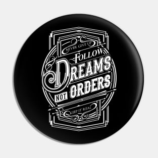 Follow Dreams not Orders NEWT-white Pin