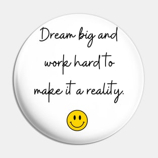 Dream big and work hard to make it a reality. Pin