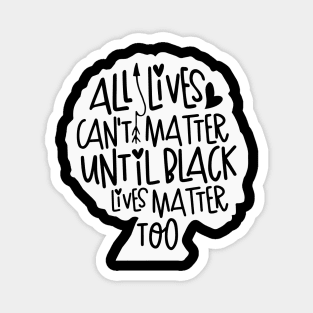 All Loves Can't Matter Until Black Lives Matter Too Magnet