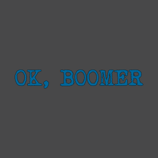 OK, BOOMER - meme funny quote saying novelty T-Shirt