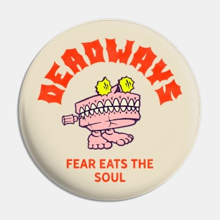 Deadways Fear Eats The Soul Pin