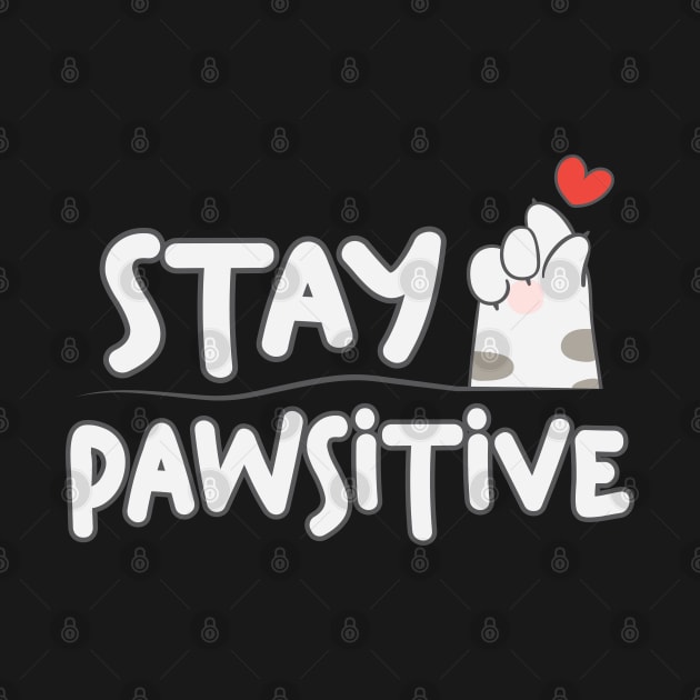 Stay Pawsitive Cute Animal Pet Lover by ryanjaycruz