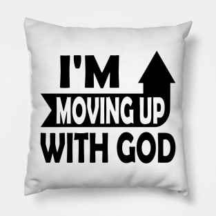 I'm Moving Up With God - Inspirational Christian Saying Pillow