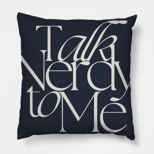 Talk Nerdy to Me Pillow