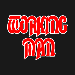 Working Man - I Guess That's What I Am T-Shirt