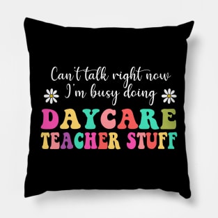 Daycare Teacher Stuff, Can’t Talk Right Now Doing Daycare Teacher Stuff, Funny Teacher Quotes (2 Sided) Pillow