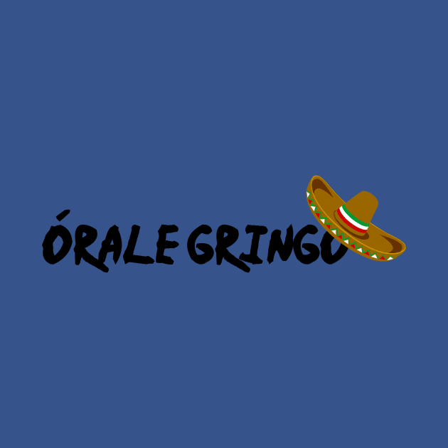 Orale Gringo by Tacos y Libertad