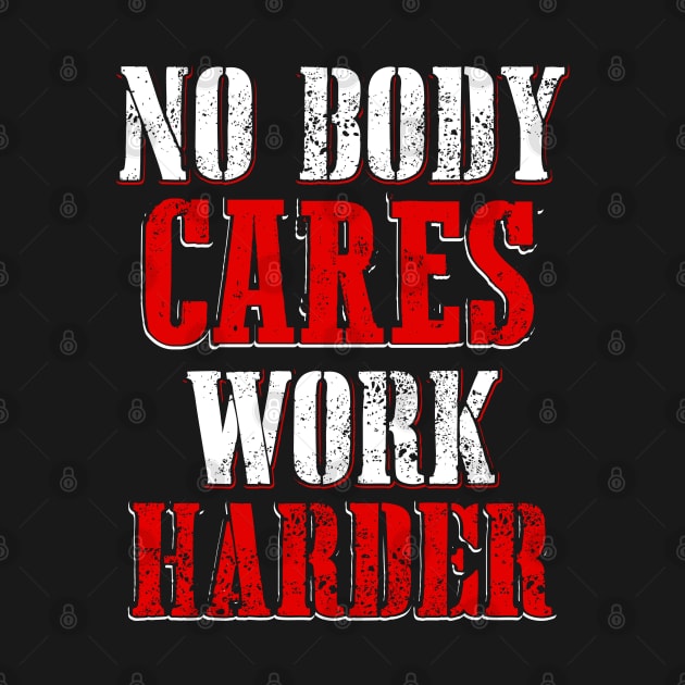 No Body Cares Work Harder by Dojaja