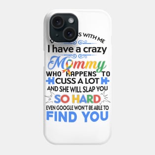 Don't Mess With Me I Have A Crazy Mommy Autism Awareness Phone Case