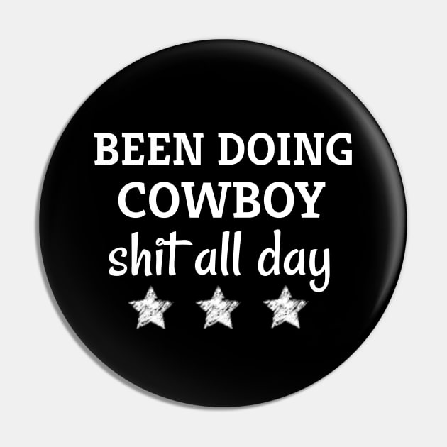 Been doing cowboy shit all day gift Pin by adiline