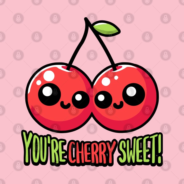 You're Cherry Sweet! Cute Cherry Pun Cartoon by Cute And Punny