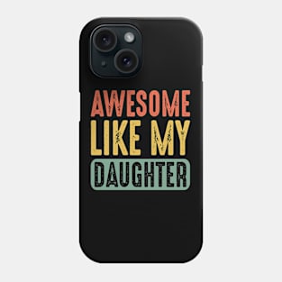 Awesome Like My Daughter Funny Fathers Mother Day Phone Case