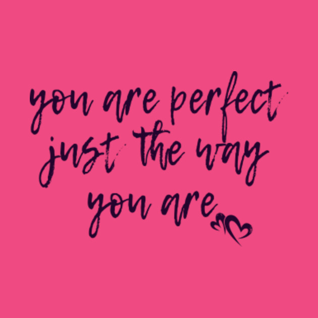 Your Perfect Just The Way You Are Quotes You Are Perfect Just the Way You Are - Perfect - Tote | TeePublic