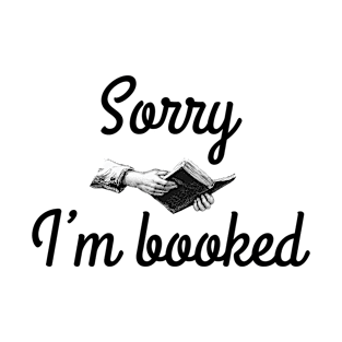 Sorry I'm booked for book lover bookworm T-Shirt