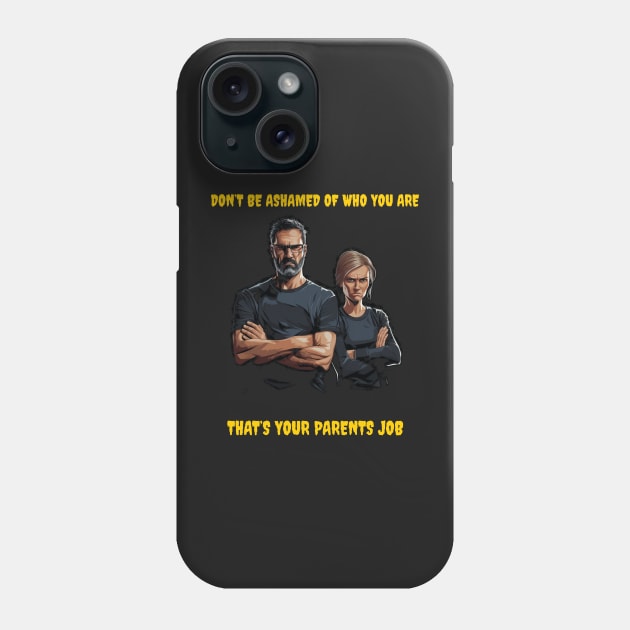 Don’t be ashamed of who you are, that’s your parents job. Phone Case by Popstarbowser