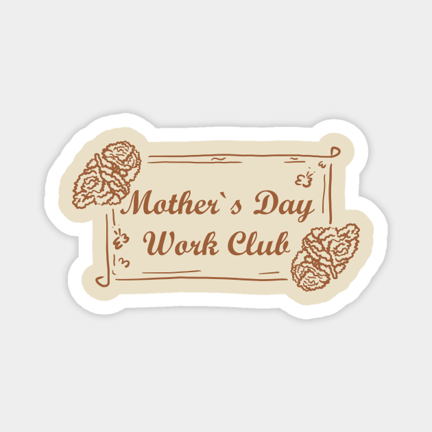 Mother`s Day Work club Magnet by vender