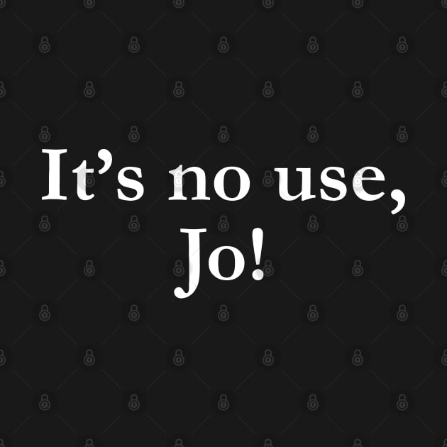 It's No Use Jo Little Women Jo by Tees Bondano