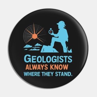 Geologists always know where they stand Funny Gifts Pin