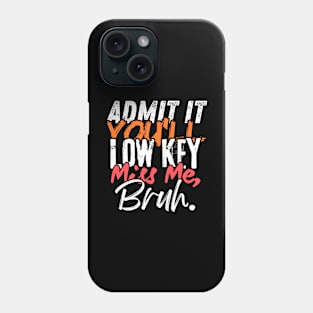 Admit It You'll Low Key Miss Me Bruh Funny Bruh Teacher Phone Case