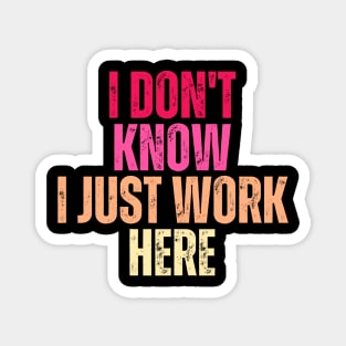 I Don't Know I Just Work Here Magnet