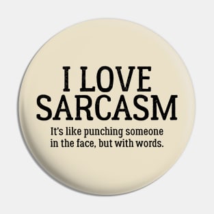 I Love sarcasm It's Like Punching Someone In The Face... Pin