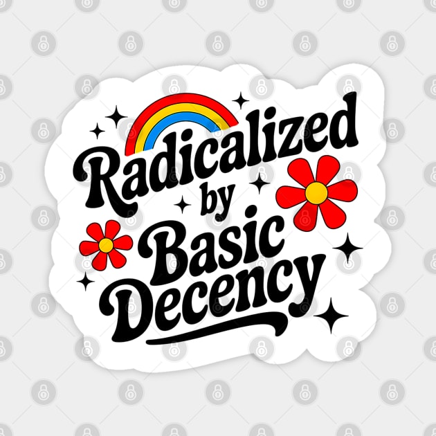 Warning: May Be Radicalized By Basic Decency Magnet by UrbanLifeApparel