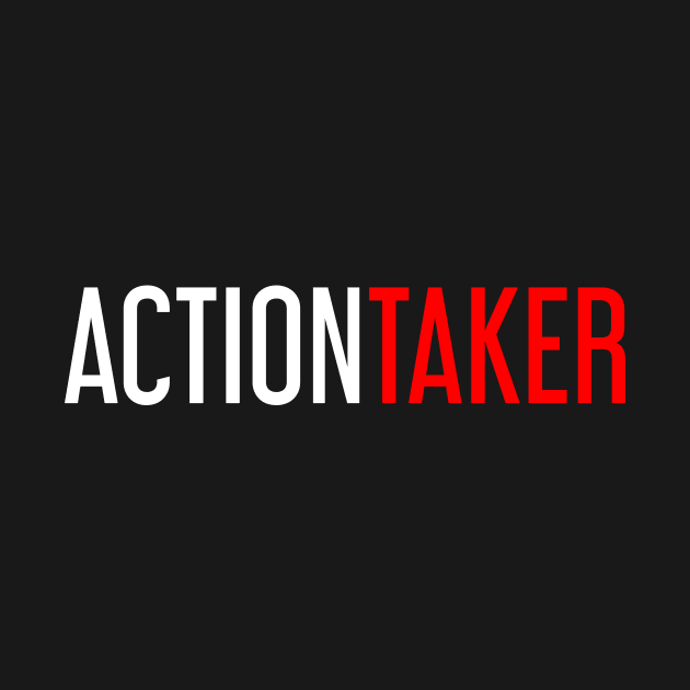 Action Taker by ChicGraphix