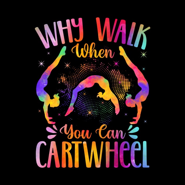 Why Walk When You Can Cartwheel by catador design