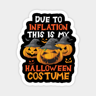 Due To Inflation This Is My Halloween Costume Magnet