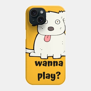 Wanna Play Dog Phone Case