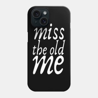 Miss The Old Me typography text Man's & Woman's Phone Case
