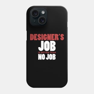 Designer's Job Is Better Than No Job Cool Colorful Job Design Phone Case