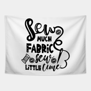 Sew Much Fabric Sew Little Time Tapestry