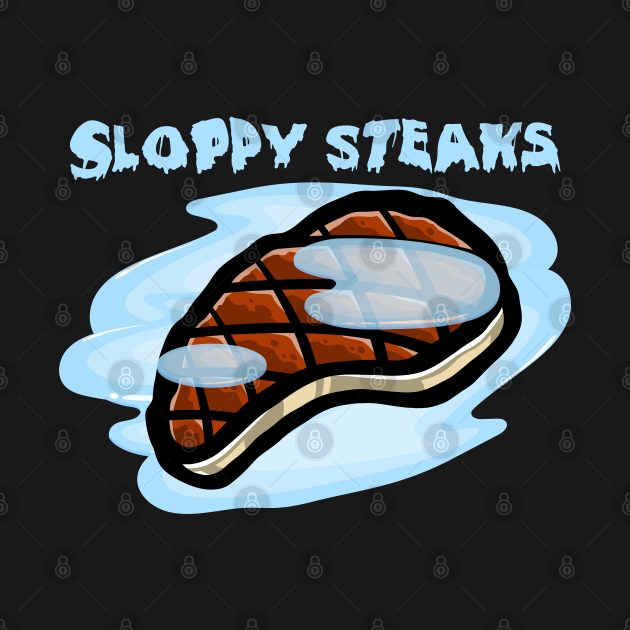 Sloppy Steaks (Dark Shirts I Think You Should Leave TShirt TeePublic