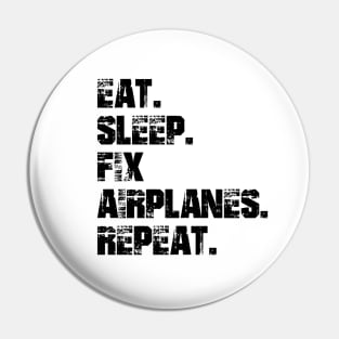 Airplane Mechanic - Eat. Sleep. Fix Airplane. Repeat. Pin