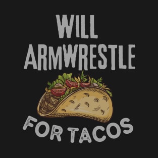 Will Armwrestle For Tacos. T-Shirt