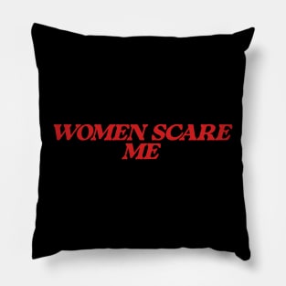 Women Scare Me Pillow