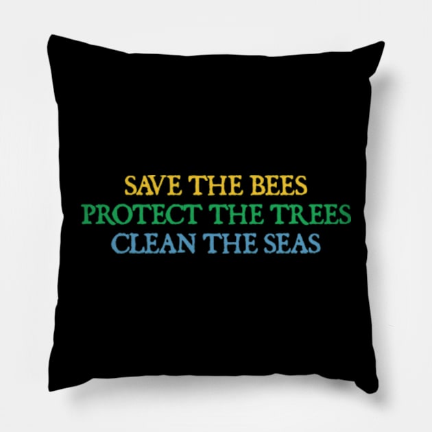 Save The Bees, Protect The Trees, Clean The Seas Pillow by  hal mafhoum?