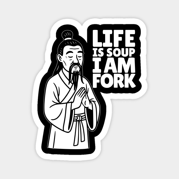 Life is Soup. I Am Fork - Dark Magnet by Designed By Marty
