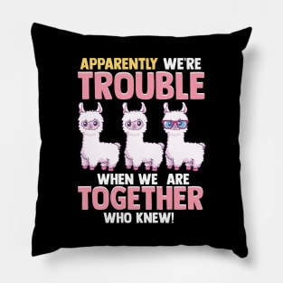 Cute Apparently We're Trouble When We Are Together Pillow