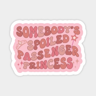 Somebody's Spoiled Passenger Princess - Pink Groovy Magnet