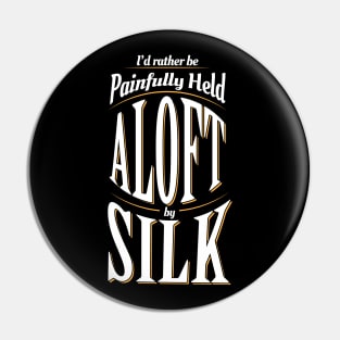 I'd Rather Be Painfully Held Aloft Aerial Circus Pin