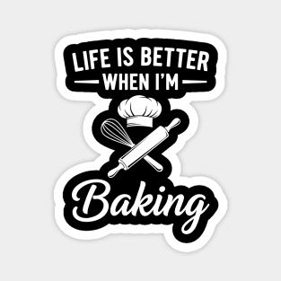Life is Better When I'm Baking Magnet