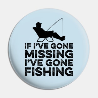 If I've gone missing I've gone fishing Pin